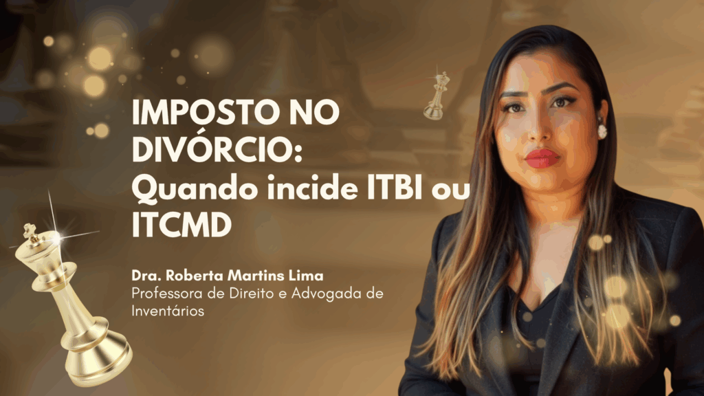 IMPOSTO NO DIVÓRCIO: Quando incide ITBI ou ITCMD