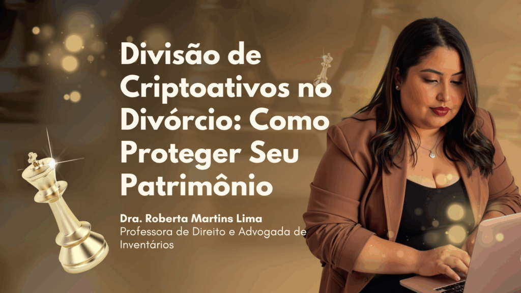 Divisão de Criptoativos no Divórcio: Como Proteger Seu Patrimônio