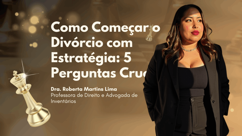 Como Começar o Divórcio com Estratégia: 5 Perguntas Cruciais