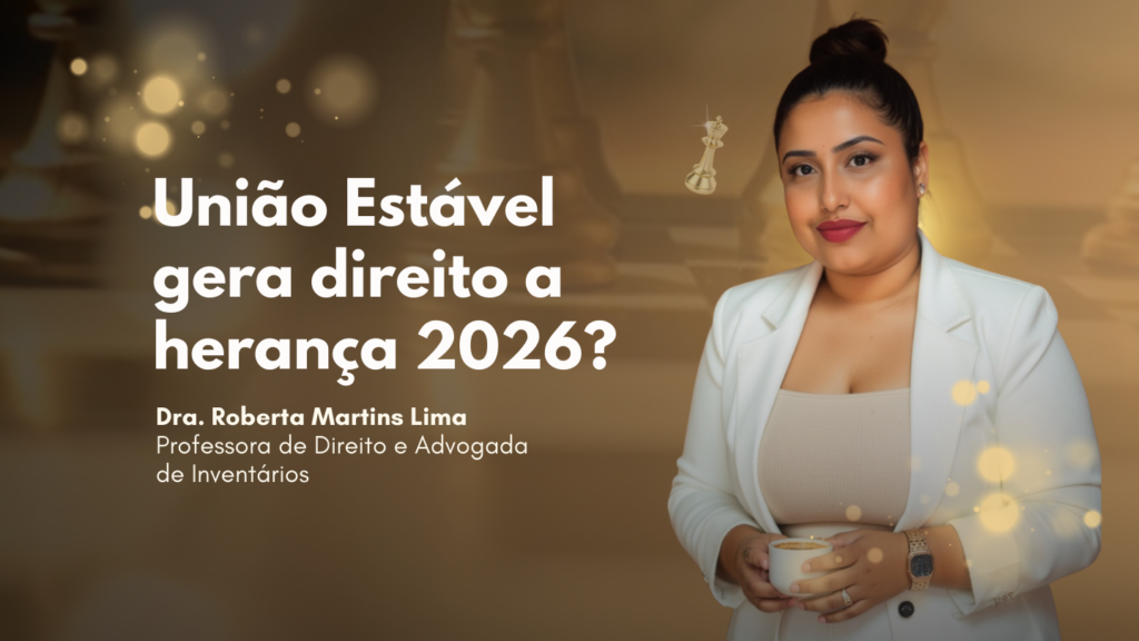 União Estável gera direito a herança 2026?