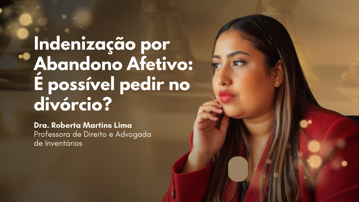 Indenização por Abandono Afetivo: É possível pedir no divórcio? (Guia Definitivo 2026)