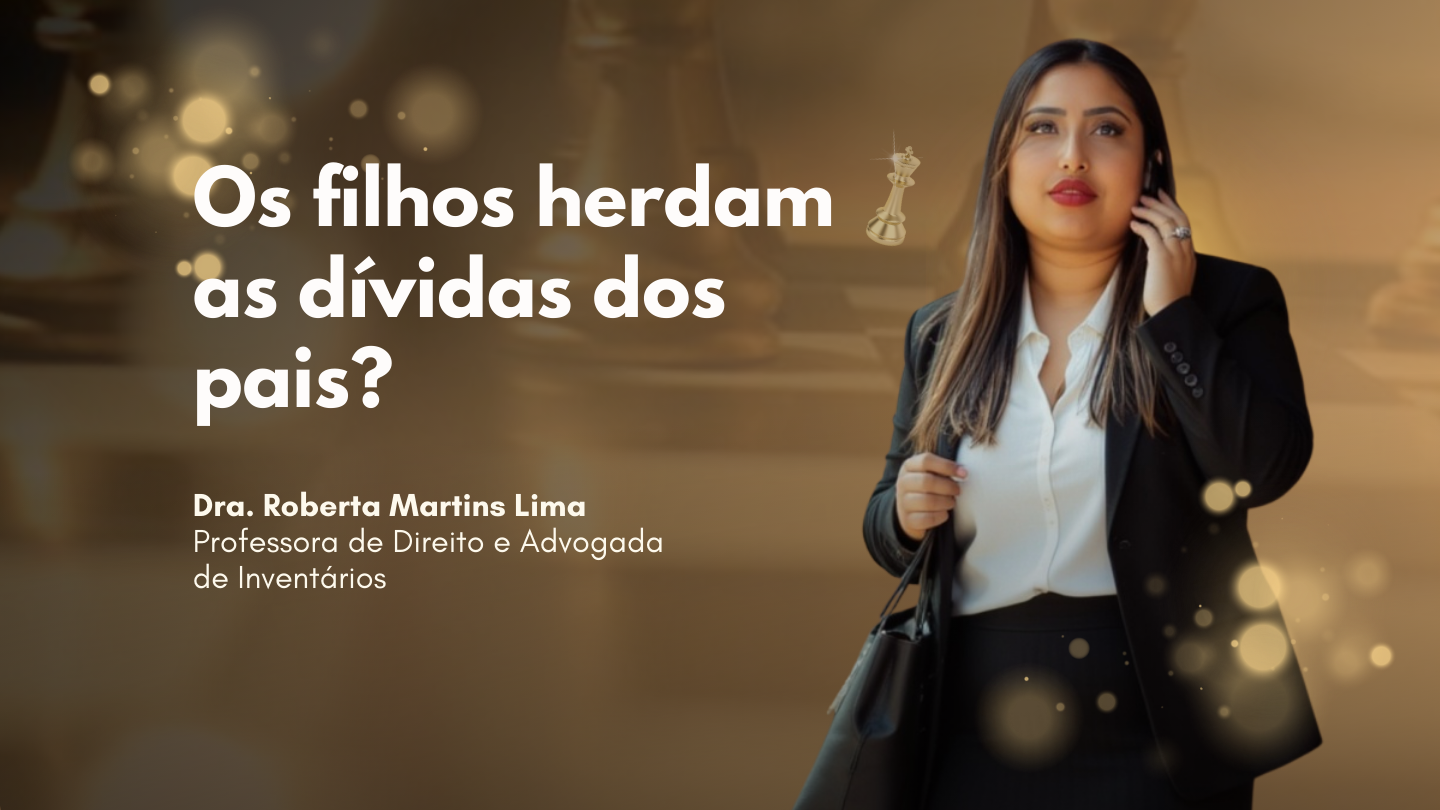 Os filhos herdam as dívidas dos pais? Entenda o que acontece em 2026