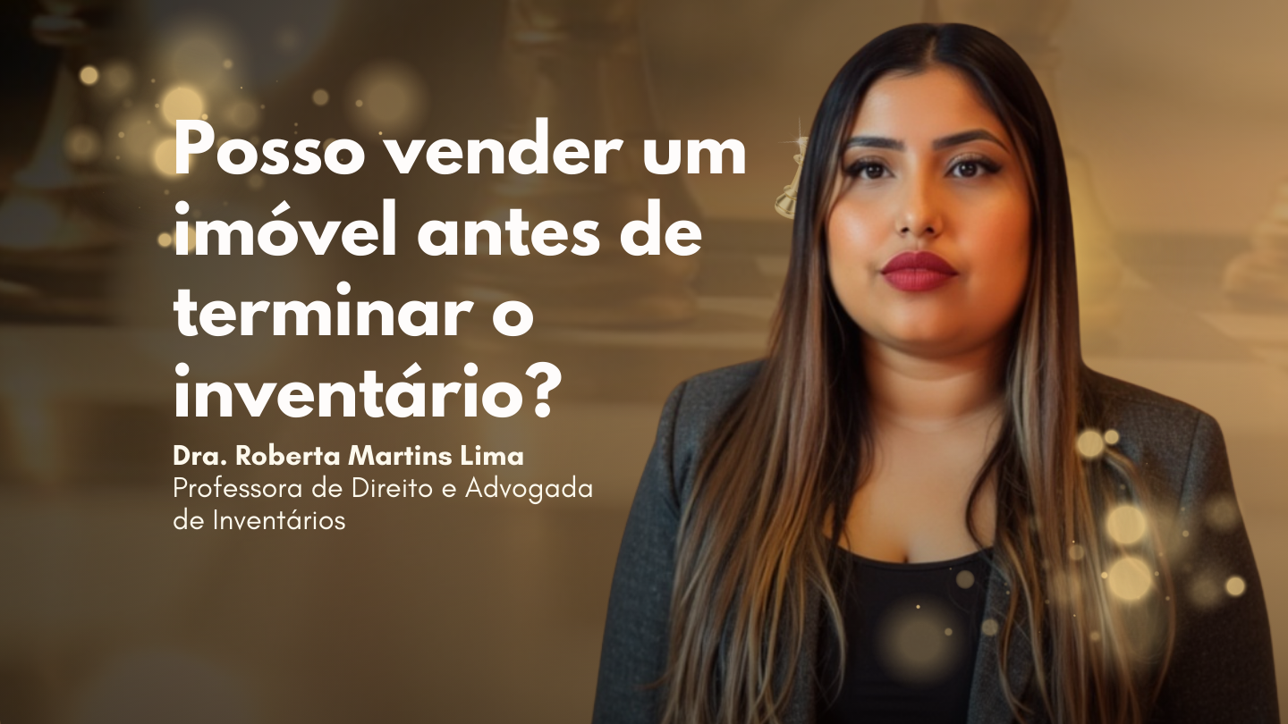 Posso vender um imóvel antes de terminar o inventário? Saiba como em 2026