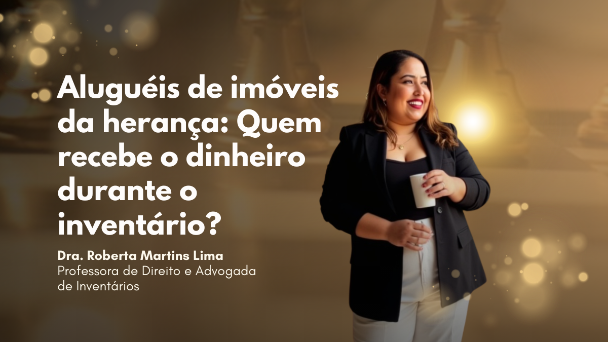 Aluguéis de imóveis da herança: Quem recebe o dinheiro durante o inventário?