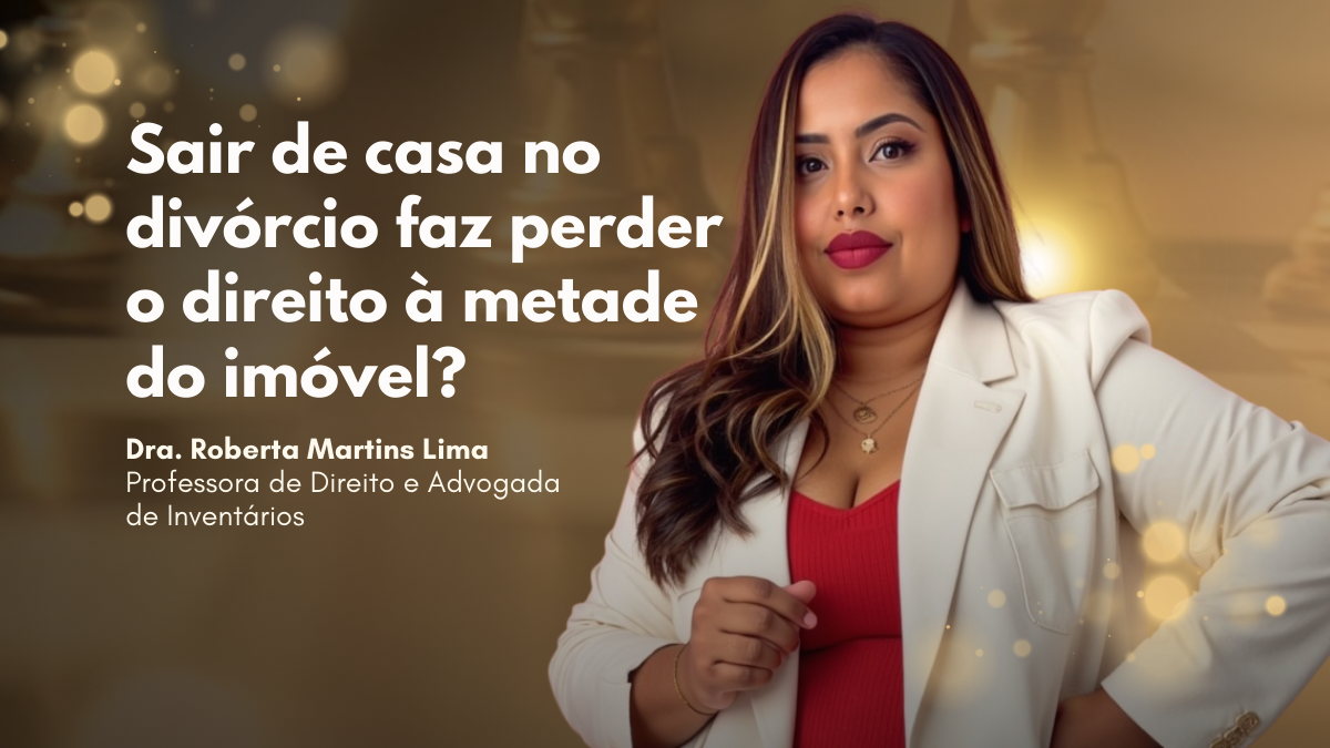 Sair de casa no divórcio faz perder o direito à metade do imóvel?