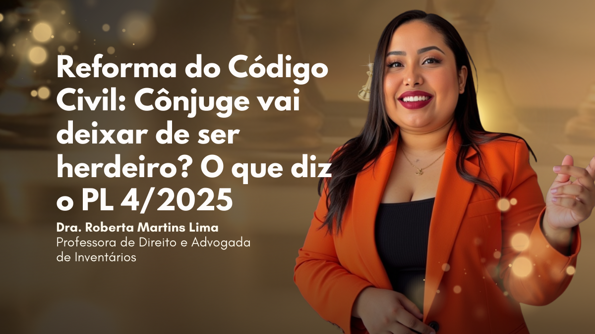 Reforma do Código Civil: Cônjuge vai deixar de ser herdeiro? O que diz o PL 4/2025