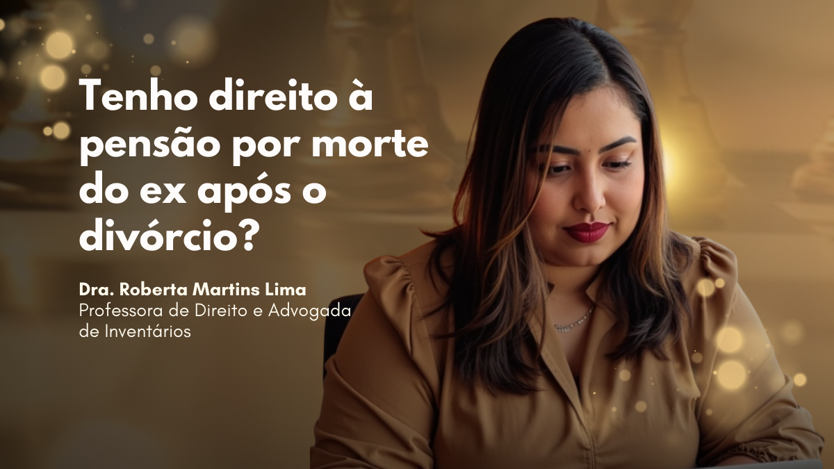 Tenho direito à pensão por morte do ex após o divórcio?