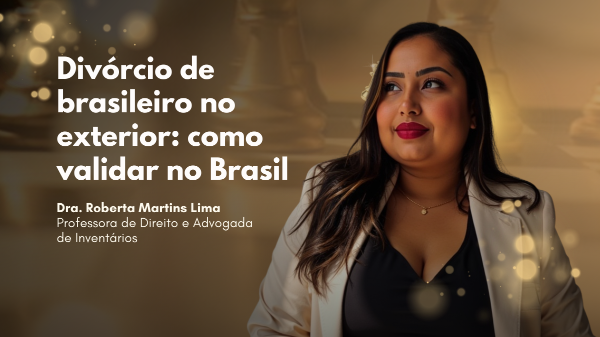 Divórcio de brasileiro no exterior: como validar no Brasil