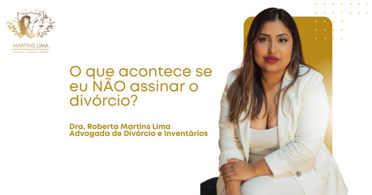 O que acontece se eu NÃO assinar o divórcio?